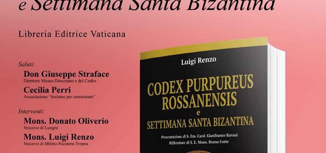 Codex Pupureus Rossanensis e Settimana Santa Bizantina : Presentazione del Libro di Mons. Luigi Renzo