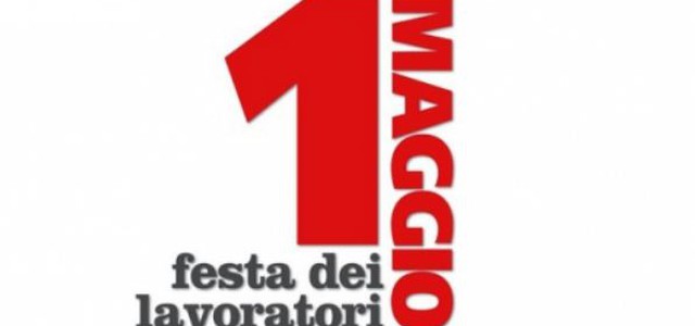 1° MAGGIO :  festa per molti, ma non per tutti.  Che fare ?