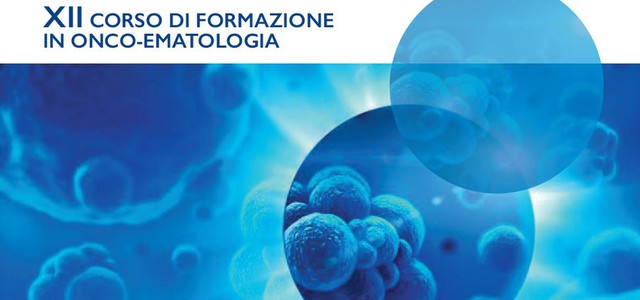 XII Corso di formazione in Onco-Ematologia: “Imparare dai pazienti per migliorare la gestione dei nuovi farmaci in onco-ematologia”