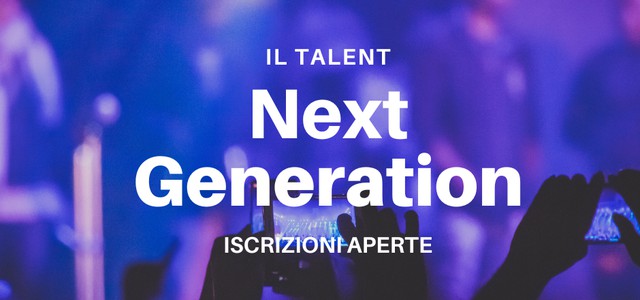 RITORNA “NEXT GENERATION”, IL TALENT DEL FESTIVAL D’AUTUNNO  DEDICATO AI GIOVANI ARTISTI
