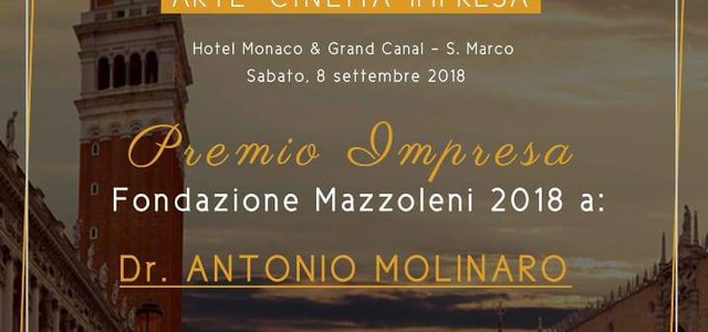 A VENEZIA L'8 SETTEMBRE, ANTONIO MOLINARO PREMIATO AL GRAN GALA’ ARTE CINEMA & IMPRESA