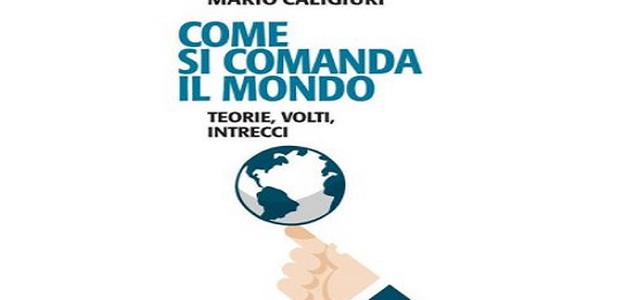 “Come si comanda il mondo. Teorie, volti, intrecci” di Galli-Caligiuri alla Camera dei Deputati